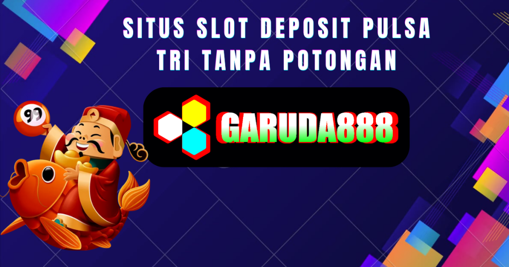 Situs Slot Deposit Pulsa Tri Tanpa Potongan